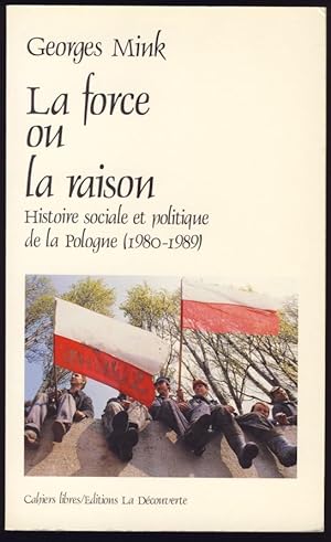 La force ou la raison : Histoire sociale et politique de la Pologne (1980-1989)