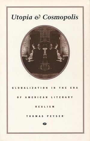Image du vendeur pour Utopia And Cosmopolis: Globalization In The Era Of American Literary Realism mis en vente par Kenneth A. Himber