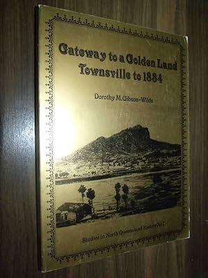 Seller image for Gateway To A Golden Land: Townsville to 1884 for sale by Serendipitous Ink