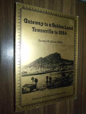Seller image for Gateway To A Golden Land: Townsville to 1884 for sale by Serendipitous Ink