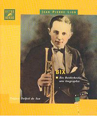 Immagine del venditore per Bix Beiderbecke, une biographie. [PRIX DU MEILLEUR LIVRE DE JAZZ 2004 dcern par l'Acadmie du jazz]. venduto da Bookinerie