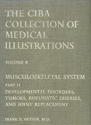 Seller image for The CIBA Collection of Medical Illustrations. Volume 8: Musculoskeletal System. Part II: (2) Developmental Disorders, Tumors, Rheumatic Diseases, and Joint Replacement for sale by Peter Keisogloff Rare Books, Inc.