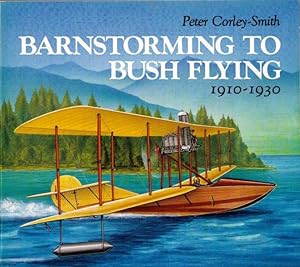 Barnstorming to Bushflying : British Columbia's Aviation Pioneers