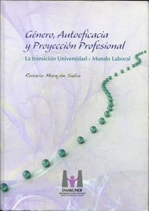 GENERO, AUTOEFICACIA Y PROYECCION PROFESIONAL. LA TRANSICION UNIVERSIDAD-MUNDO LABORAL.