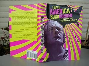 I HAVE AMERICA SURROUNDED. The Life of Timothy Leary