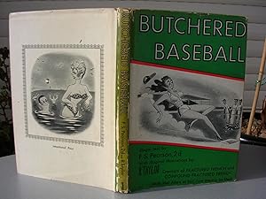 Seller image for BUTCHERED BASEBALL. Illegal text by F.S. Pearson 2d. With illogical illustrations by R. Taylor for sale by LLIBRES del SENDERI