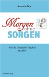 Seller image for Morgen ohne Sorgen : fr die finanzielle Freiheit im Alter. for sale by Antiquariat Blschke