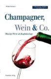 Champagner, Wein & Co. : flüssige Werte als Kapitalanlage. Financial times Deutschland