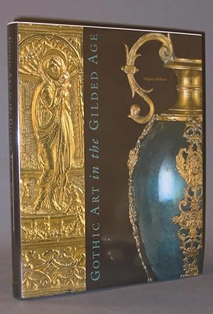 Image du vendeur pour Gothic Art in the Gilded Age : Medieval and Renaissance Treasures in the Gavet-Vanderbilt-Ringling Collection mis en vente par Exquisite Corpse Booksellers