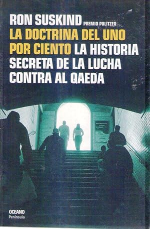 LA DOCTRINA DEL UNO POR CIENTO. La historia secreta de la lucha contra Al Qaeda. Traducción de Is...