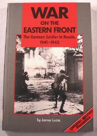 War on the Eastern Front: The German Soldier in Russia 1941-1945