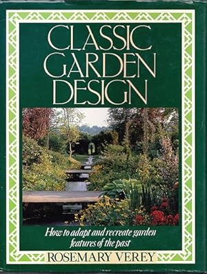 Classic Garden Design: How to Adapt and Recreate Garden Features of the Past