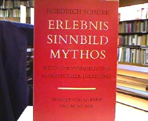 Erlebnis Sinnbild Mythos. Wege der Sinndeutung romanischer Dichtung. Ausgewählte Aufsätze und Vor...