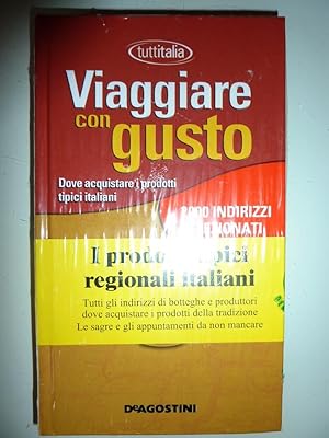 "Tutt'Italia - VIAGGIARE CON GUSTO. Dove acquistare i prodotti tipici italiani. 2000 Indirizzi se...