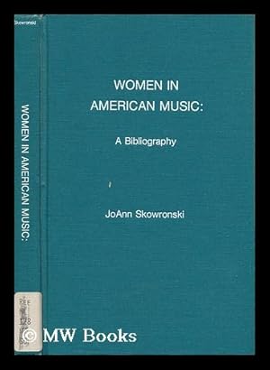 Seller image for Women in American Music : a Bibliography / by Joann Skowronski for sale by MW Books Ltd.