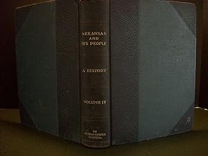 ARKANSAS AND ITS PEOPLE A History, 1541-1930 - Volume IV