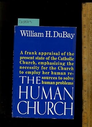 Seller image for The Human Church : a Frank Appraisal of the Present State of the Catholic Church Emphasizing the Necessity for the Church to Employ Her Human Resources to Solve Human Problems [religious Readings, Inspiration, Devotion, Study, Worship, commentary] for sale by GREAT PACIFIC BOOKS