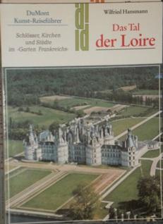 Das Tal der Loire. Schlösser, Kirchen und Städte im "Garten Frankreichs".