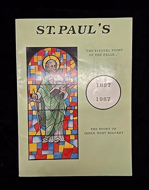 Seller image for The Story of St. Paul's Falls Road, Belfast 1887 - 1987 - The Story of Inner West Belfast, "The Pivotal Point of the Falls." for sale by Second Edition Books