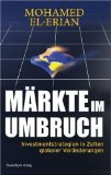 Märkte im Umbruch : Investmentstrategien in Zeiten globaler Veränderungen. Mohamed A. el-Erian. [...