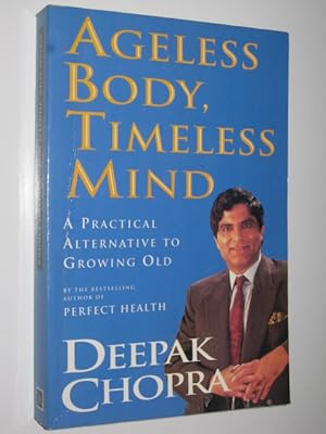 Immagine del venditore per Ageless Body, Timeless Mind : a Practical Alternative to Growing Old venduto da Manyhills Books