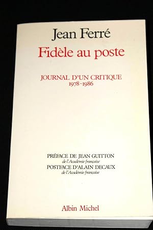 Bild des Verkufers fr FIDELE AU POSTE - JOURNAL D'UN CRITIQUE 1978 - 1986 - ENVOI zum Verkauf von Librairie RAIMOND