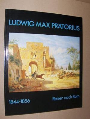 LUDWIG MAX PRÄTORIUS 1844-1856 *. Reisen nach Rom.