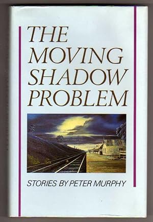 Imagen del vendedor de The Moving Shadow Problem - Stories by Peter Murphy a la venta por Cameron-Wolfe Booksellers