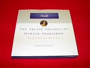 The Arctic Voyages of Martin Frobisher : An Elizabethan Adventure