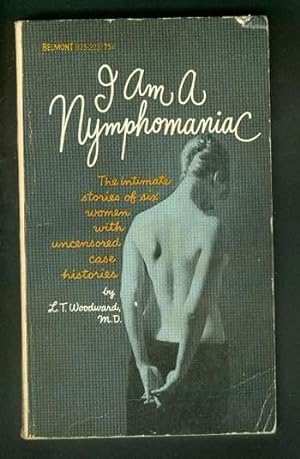 Seller image for I AM A NYMPHOMANIAC. [Belmont Books #B95-2020). The Intimate Stories of Six Women with Uncensored Case Histories for sale by Comic World