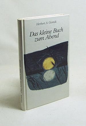 Bild des Verkufers fr Das kleine Buch zum Abend / Herbert A. Gornik zum Verkauf von Versandantiquariat Buchegger