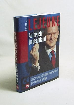 Seller image for Aufbruch Deutschland : die Streitschrift eines Unternehmers zur Lage der Nation / Erich J. Lejeune for sale by Versandantiquariat Buchegger