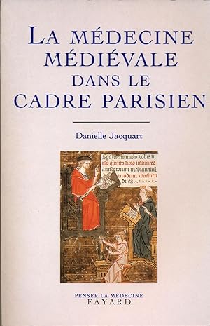 La medecine medievale dans le cadre parisien. XIVe-XVe siecle