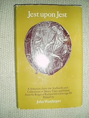 Bild des Verk�ufers f�r Jest Upon Jest : A Selection from the Jestbooks and Collections of Merry Tales Published from the Reign of Richard III to George zum Verkauf von Expatriate Bookshop of Denmark