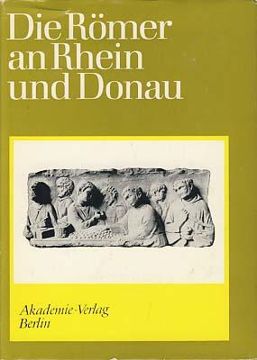 Die Römer an Rhein und Donau. Zur politischen, wirtschaftlichen und sozialen Entwicklung in den r...