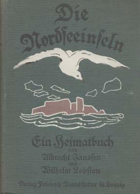 Die Nordseeinseln. Ein Heimatbuch herausgegeben von Albrecht Janßen und Wilhelm Lobsien. Buchschm...