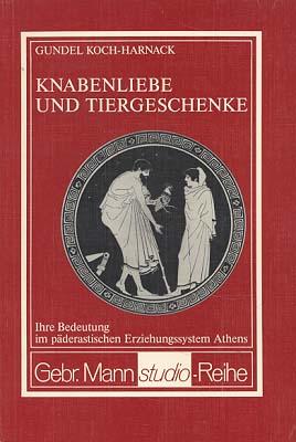 Seller image for Knabenliebe und Tiergeschenke. Ihre Bedeutung im pderastischen Erziehungssystem Athens. Mit einem Vorwort von Walter H. Gross. for sale by Antiquariat Lenzen