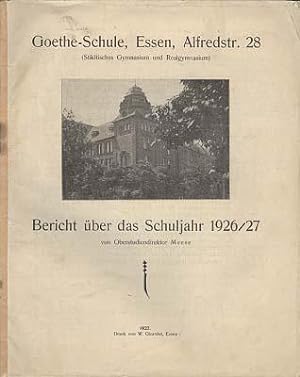 Goethe-Schule, Essen, Alfredstr. 28 (Städtisches Gymnasium und Realgymnasium). Bericht über das S...