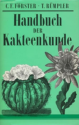 Carl Friedrich Förster's Handbuch der Cakteenkunde in ihrem ganzen Umfange nach dem gegenwärtigen...