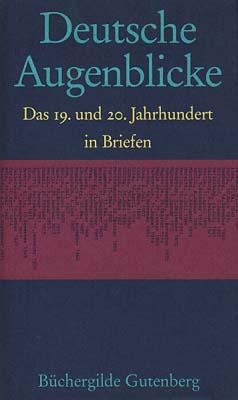 Deutsche Augenblicke. Briefe des 19. und 20. Jahrhunderts. Herausgegeben von Jürgen Moeller.