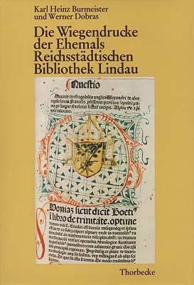 Imagen del vendedor de Die Wiegendrucke der ehemals Reichsstdtischen Bibliothek Lindau auf der Grundlage des bestehenden handschriftlichen Kataloges bearbeitet von Karl Heinz Burmeister und Werner Dobras. a la venta por Antiquariat Lenzen