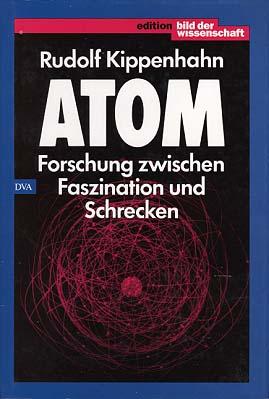 Atom. Forschung zwischen Faszination und Schrecken.