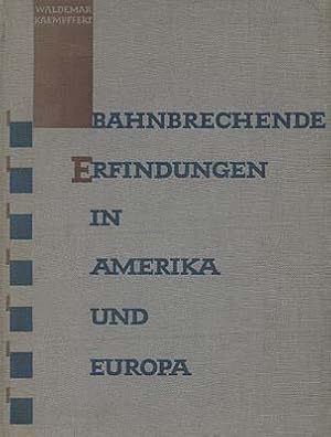 Bahnbrechende Erfindungen in Amerika und Europa. Geschichte ihrer Enstehung und ihrer Schöpfer. A...