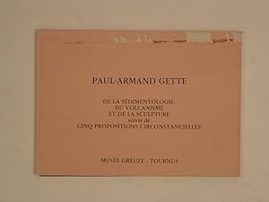Seller image for Paul-Armand Gette De la sdimentologie du Volcanisme et de la Sculpture suivis de Cinq propositions circonstancielles for sale by A Balzac A Rodin