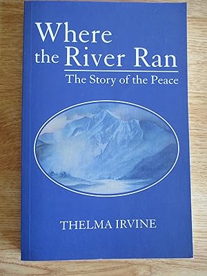 Seller image for Where the River Ran : The Story of the Peace for sale by Stillwaters Environmental Ctr of the Great Peninsula Conservancy