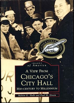 A View from Chicago's City Hall: Mid-Century to Millennium. Signed by Melvin G. Holli.