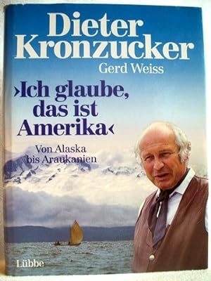 Bild des Verkufers fr Ich glaube, das ist Amerika Von Alaska bis Araukanien / Dieter Kronzucker ; Gerd Weiss zum Verkauf von Antiquariat Bler