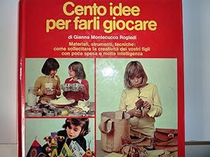 Seller image for CENTO MODI PER FARLI GIOCARE. Materiali, Strumenti,Tecniche: come sollecitare la creativit dei vostri figli con poca spesa e molta intelligenza" for sale by Historia, Regnum et Nobilia