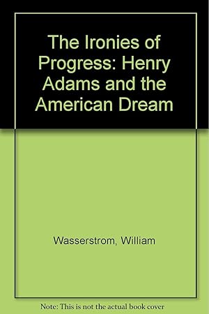 Immagine del venditore per The Ironies of Progress: Henry Adams and the American Dream venduto da Kenneth A. Himber
