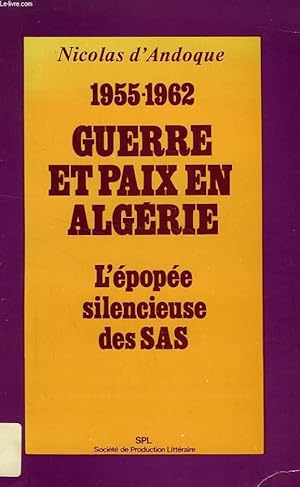 Image du vendeur pour 1955-1962, GUERRE ET PAIX EN ALGERIE, L'EPOPEE SILENCIEUSE DES SAS mis en vente par Le-Livre